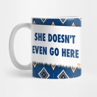 She doesn’t even go here ikat Mug